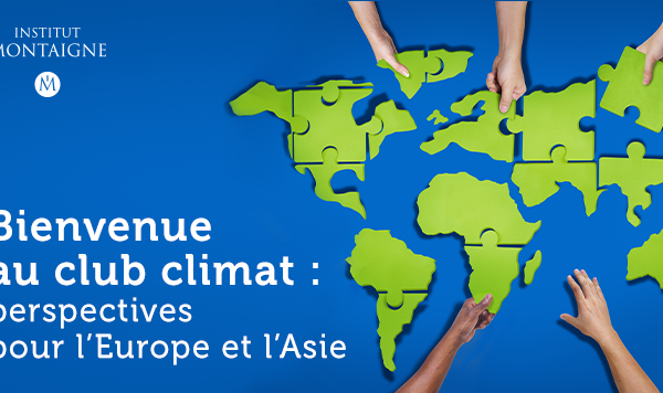 “Bienvenue au club climat : perspectives pour l'Europe et l'Asie”. Etude Institut Montaigne